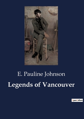 Legends of Vancouver - Johnson, E Pauline