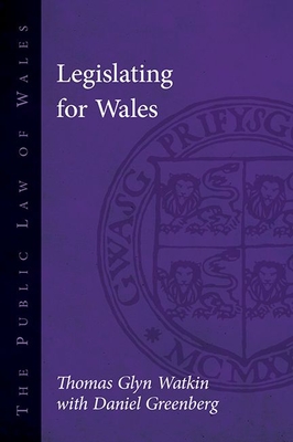 Legislating for Wales - Watkin, Thomas Glyn, and Greenberg, Daniel
