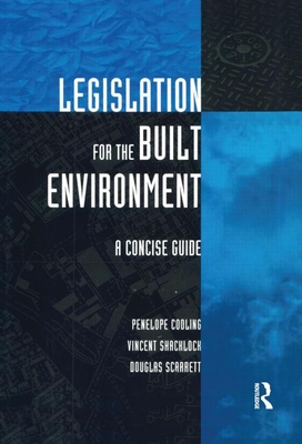 Legislation for the Built Environment: A Concise Guide - Cooling, Penelope, and Shacklock, Vincent, and Scarrett, Douglas