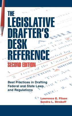 Legislative Drafter s Desk Reference, 2nd Ed. - Strokoff, Sandra L, and Filson, Lawrence E