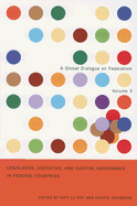 Legislative, Executive, and Judicial Governance in Federal Countries: Volume 3 Volume 3 - Le Roy, Katy, and Saunders, Cheryl