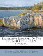 Legislative Journals of the Council of Colonial Virginia..