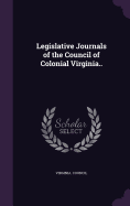 Legislative Journals of the Council of Colonial Virginia..