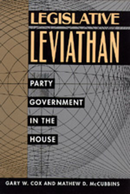 Legislative Leviathan: Party Government in the House Volume 23 - Cox, Gary W, and McCubbins, Mathew D