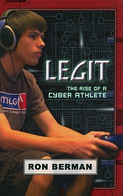 Legit: Home Run Edition: The Rise of a Cyber Athlete - Berman, Ron, and Graeber, Charlotte (Editor)