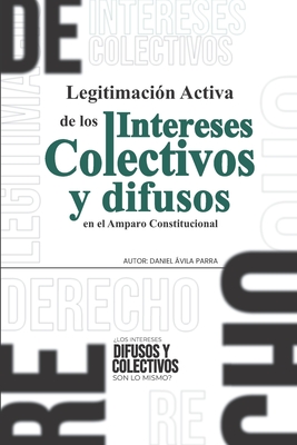 Legitimaci?n de los Intereses Colectivos en el Amparo Constitucional - Negrita Y Cursiva, Editorial Online (Editor), and Parra, Daniel Avila