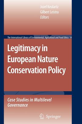 Legitimacy in European Nature Conservation Policy: Case Studies in Multilevel Governance - Keulartz, Jozef (Editor), and Leistra, Gilbert (Editor)