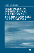 Legitimacy in International Relations and the Rise and Fall of Yugoslavia