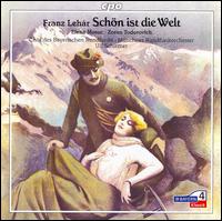 Lehr: Schn is die Welt - Andreas Hirtreiter (tenor); Elena Mosuc (soprano); Isabella Stettner (soprano); Masako Goda (soprano);...
