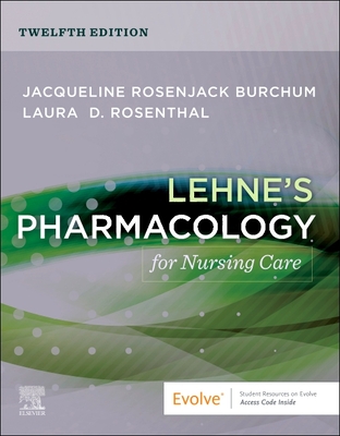 Lehne's Pharmacology for Nursing Care - Burchum, Jacqueline Rosenjack, DNSc, CNE, and Rosenthal, Laura D., RN