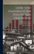 Lehr- Und Handbuch Der Politischen Oekonomie: In Einzelnen Selbstndigen Abtheilungen. in Verbindung Mit A. Buchenberger, K. Bcher, H. Dietzel Und Anderen Bearbeitet Und Herausgegeben, Volume 1, part 2