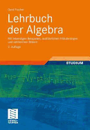 Lehrbuch Der Algebra: Mit Lebendigen Beispielen, Ausfuhrlichen Erlauterungen Und Zahlreichen Bildern - Fischer, Gerd