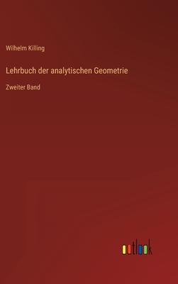 Lehrbuch der analytischen Geometrie: Zweiter Band - Killing, Wilhelm