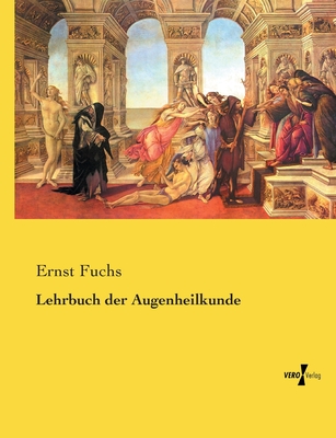 Lehrbuch der Augenheilkunde - Fuchs, Ernst