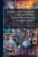 Lehrbuch der Chemie f1/4r Landwirte, Forstmnner und Kameralisten.