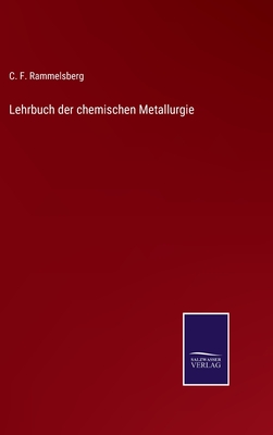 Lehrbuch der chemischen Metallurgie - Rammelsberg, C F