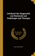 Lehrbuch Der Diagnostik, Mit Rucksicht Auf Pathologie Und Therapie