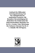 Lehrbuch Der Differential- Und Integralrechnung Und Der Anfangsfrunde Der Analytischen Geometrie: Mit Besonderer Berucksichtigung Der Bedurfnisse Der Studierenden Der Naturwissenschaften