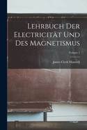 Lehrbuch Der Electricit?t Und Des Magnetismus; Volume 1