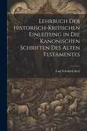 Lehrbuch Der Historisch-Kritischen Einleitung in Die Kanonischen Schriften Des Alten Testamentes