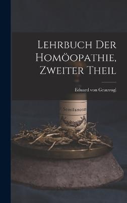 Lehrbuch der Homopathie, zweiter Theil - Grauvogl, Eduard Von