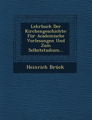 Lehrbuch Der Kirchengeschichte: F?r Academische Vorlesungen Und Zum Selbststudium (Classic Reprint) - Bruck, Heinrich