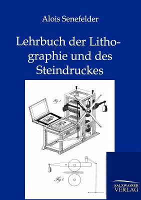 Lehrbuch der Lithographie und des Steindruckes - Senefelder, Alois