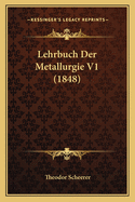 Lehrbuch Der Metallurgie V1 (1848)