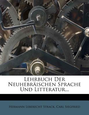 Lehrbuch Der Neuhebraischen Sprache Und Litteratur... - Strack, Hermann Leberecht, and Siegfried, Carl