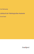 Lehrbuch der Pathologischen Anatomie: Erster Band