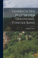 Lehrbuch der politischen Oekonomie, Fnfter Band