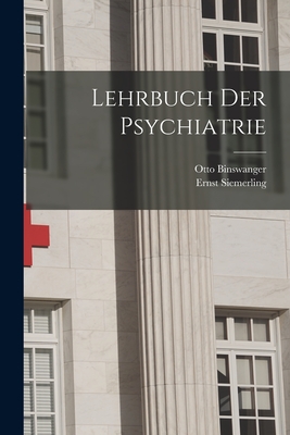 Lehrbuch Der Psychiatrie - Binswanger, Otto, and Siemerling, Ernst