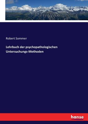 Lehrbuch Der Psychopathologischen Untersuchungs-Methoden - Sommer, Robert
