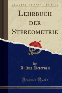 Lehrbuch Der Stereometrie (Classic Reprint)