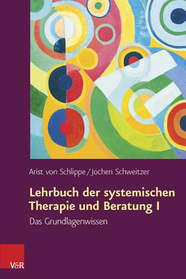 Lehrbuch Der Systemischen Therapie Und Beratung I: Das Grundlagenwissen - Schlippe, Arist Von, and Schweitzer, Jochen