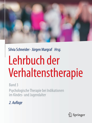 Lehrbuch Der Verhaltenstherapie, Band 3: Psychologische Therapie Bei Indikationen Im Kindes- Und Jugendalter - Schneider, Silvia (Editor), and Margraf, J?rgen (Editor)