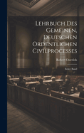 Lehrbuch des Gemeinen, Deutschen Ordentlichen Civilprocesses: Erster Band