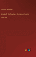 Lehrbuch des heutigen Rmischen Rechts: Erster Band