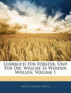 Lehrbuch F?r Frster, Und F?r Die, Welche Es Werden Wollen; Volume 1