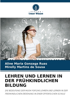 Lehren Und Lernen in Der Fr?hkindlichen Bildung - Maria Gonzaga Ruas, Aline, and Martins de Sousa, Mirelly