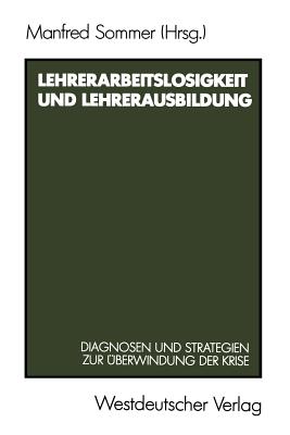 Lehrerarbeitslosigkeit Und Lehrerausbildung: Diagnosen Und Strategien Zur Uberwindung Der Krise - Sommer, Manfred