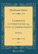 Lehrhafte Litteratur Des 14. Und 15. Jahrhunderts, Vol. 1: Weltliches (Classic Reprint)