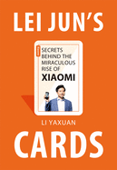 Lei Jun's Cards: Secrets Behind the Miraculous Rise of Xiaomi