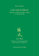 Leib Und (A-)Moral: Ideologie- Und Moralkritik Im Werk Von Zhang Ailing