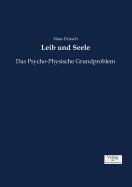 Leib und Seele: Das Psycho-Physische Grundproblem