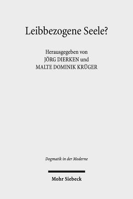Leibbezogene Seele?: Interdisziplinare Erkundungen Eines Kaum Noch Fassbaren Begriffs - Dierken, Jorg (Editor), and Kruger, Malte D (Editor)