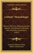 Leibnitz' Monadologie: Deutsch Mit Einer Abhaudlung Uber Leibnitz' Und Herbart's Theorieen Des Wirklichen Geschehens (1847)