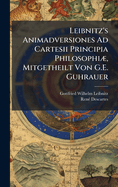 Leibnitz's Animadversiones Ad Cartesii Principia Philosophi?], Mitgetheilt Von G.E. Guhrauer