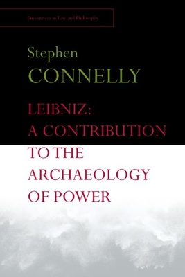 Leibniz: A Contribution to the Archaeology of Power - Connelly, Stephen