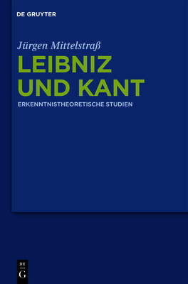 Leibniz und Kant - Mittelstra?, J?rgen